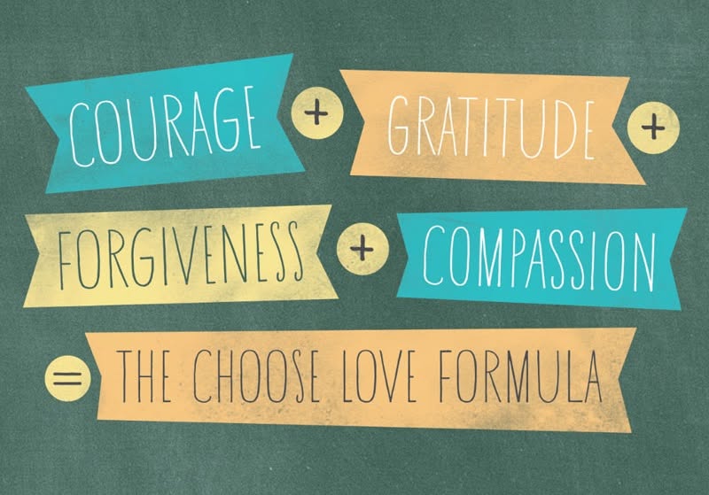 Courage + Gratitude + Forgiveness + Compassion =  The Choose Love Formula